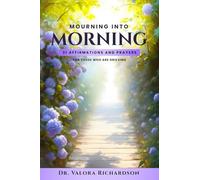 Mourning into Morning: 31 Affirmations and Prayers for Those Who Are Grieving