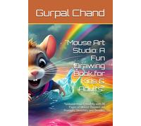 "Mouse Art Studio: A Fun Drawing Book for Kids & Adults": "Unleash Your Creativity with 30 Pages of Mouse-Themed Art Prompts, Sketches, and Doodles