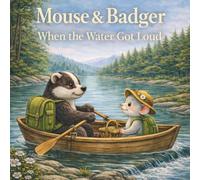 Mouse & Badger: When the Water Got Loud