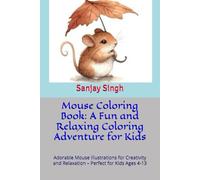 Mouse Coloring Book: A Fun and Relaxing Coloring Adventure for Kids: Adorable Mouse Illustrations for Creativity and Relaxation - Perfect for Kids Ages 4-13