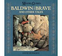 Mouse Guard: Baldwin the Brave and Other Tales: Volume 1