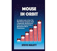 Mouse in Orbit: An Inside Look at How the Walt Disney Company Took a Neglected, Moribund Art Form and Turned It into a Mainstream Movie Powerhouse