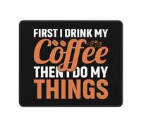 Mouse Mat First I Drink My Coffee Then I Do My Things Durevole Mouse Pad Antiscivolo Accessori Gaming per Mac Pc Ufficio 10X12In
