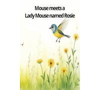 Mouse meets a Lady Mouse named Rosie: Mouse and Rosie create a life together
