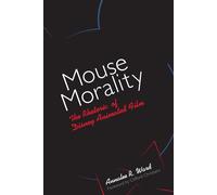 Mouse Morality: The Rhetoric of Disney Animated Film - Ward Annalee R.