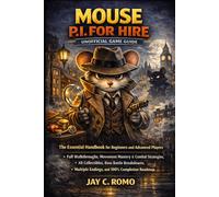 Mouse P.I. For Hire Unofficial Game Guide: The Essential Handbook for Beginners and Advanced Players - Full Walkthroughs, Movement Mastery & Combat ... Multiple Endings, and 100% Completion Roadmap
