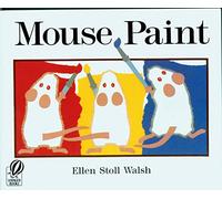 Mouse Paint: A Charming Picture Book About Color Mixing and Discovery for Children (Ages 0-3)