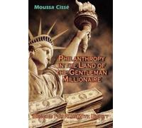 Moussa Cisse Philanthropy in the Land of the Gentleman Millionaire (Tascabile)