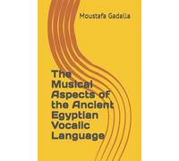 Moustafa Gadall The Musical Aspects of the Ancient Egyptian Vocalic (Tascabile)