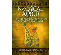 Moustafa Gadall The Musical Aspects of the Ancient Egyptian Vocalic (Tascabile)
