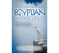 Moustafa Gadall The Untainted Egyptian Origin - Why Ancient Egypt Ma (Tascabile)