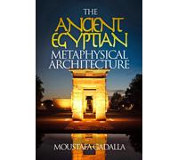 Moustafa Gadalla The Ancient Egyptian Metaphysical Architecture (Tascabile)