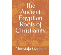 Moustafa Gadalla The Ancient Egyptian Roots of Christianity (Tascabile)