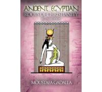 Moustafa Gadalla The Ancient Egyptian Roots of Christianity (Tascabile)