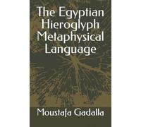 Moustafa Gadalla The Egyptian Hieroglyph Metaphysical Language (Tascabile)