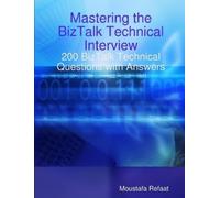 Moustafa Refaat Mastering the BizTalk Technical Interview (Tascabile)