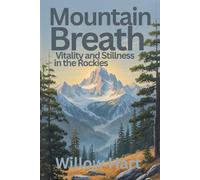 MOUTAIN BREATH: Vitality and Stillness in the Rockies