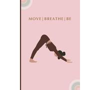 Move, Breathe, Be: Yoga Lined Notebook, Inspired Cover With Yoga Pose. Perfect For School, College, As A Gift Or Personal Use.