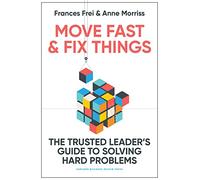 Frances Frei Anne Morriss Move Fast and Fix Things (Copertina rigida)