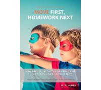 MOVE FIRST, HOMEWORK NEXT: How Physical Activity Helps ADHD Kids Focus, Learn, and Find Their Flow