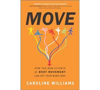 Move: How the New Science of Body Movement Can Set Your Mind Free