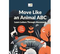 Move Like an Animal ABC: Active Learning Alphabet for Kids Ages 3-6: Learn Letters Through Fun, Movement and Play | Montessori Inspired Preschool Book | Early Learning