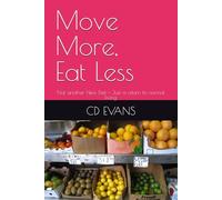Move More, Eat Less: Not another New Diet - Just a return to normal living