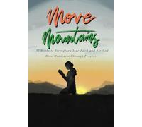 Move Mountains: 52 Weeks to Strengthen Your Faith and See God Move MountainsThrough Prayers: A daily and weekly journal of prayers to build up and ... and develop an attitude of gratitude
