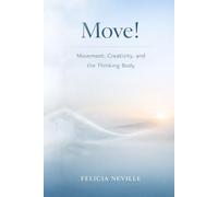 Move!: Movement, Creativity, and the Thinking Body