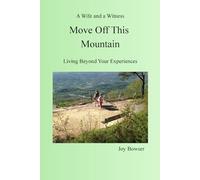 MOVE OFF THIS MOUNTAIN: Living Beyond Your Experiences