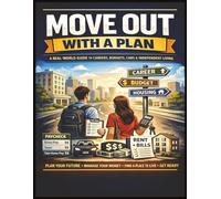 Move Out With A Plan: A Real-World Workbook for Teens and Young Adults to Master Budgeting, Rent, Credit, Career Income, and Independent Living