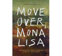 Move Over, Mona Lisa: Reimagining What We Read, Look at and Learn