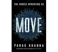 Move: the forces uprooting us - Khanna Parag
