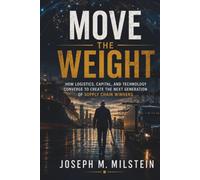 Move the Weight: How Logistics, Capital, and Technology Converge to Create the Next Generation of Supply Chain Winners