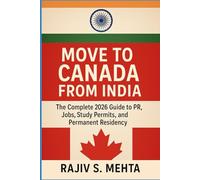 Move to Canada from India: The Complete 2026 Guide to PR, Jobs, Study Permits, and Permanent Residency: Your Roadmap to a New Life in Canada from India: Visas, Jobs, Education, and PR Made Easy