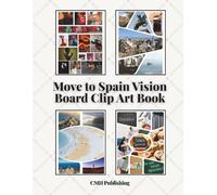 Move to Spain Vision Board Clip Art Book: Create Your Dream Life in Spain with 260+ Cut-Out Images, Quotes & Spanish Aesthetic Photos