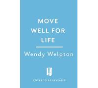 Move Well For Life: Unlock the life-changing power of everyday movement