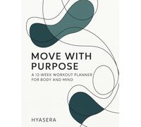 Move with Purpose: A 12-Week Workout Planner for Body and Mind