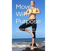 Move With Purpose: A Spiritual and Physical Journey to Fulfillment After 50