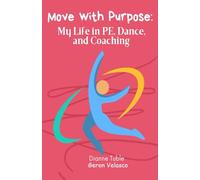 MOVE WITH PURPOSE: MY LIFE IN PE, DANCE, AND COACHING
