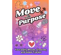 Move With Purpose: Your Daily Moves, Grooves, and Goals Tracker