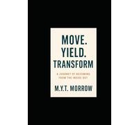 Move. Yield. Transform: A Journey of Becoming from the Inside Out