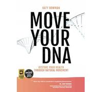 Move Your DNA: Restore Your Health Through Natural Movement