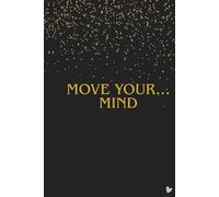 Move Your...Mind: Inspirational Lined Journal for Mindfulness, Creative Thinking, and Daily Motivation | 110 Pages, 6" x 9" Matte Softcover