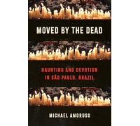 Moved by the Dead: Haunting and Devotion in São Paulo, Brazil