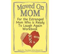 Moved on Mom: The Workbook: For the Estranged Mom Who's Ready to Laugh Again