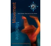 Movement Medicine: How To Awaken, Dance And Live Your Dreams