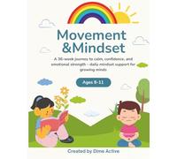 Movement & Mindset Ages 8-11: Build Confidence, Focus, and Healthy Habits Through Movement