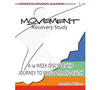 MOVEMENT Recovery Study Participant Guide Vol. 1: A 14 Week Discipleship Journey to Freedom and Faith