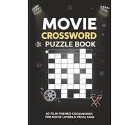Movie Crossword Puzzle Book 60 Film-Themed Crosswords for Movie Lovers & Trivia Fans: Large-print puzzles featuring classic films, actors, directors, ... and movie history - with full solutions